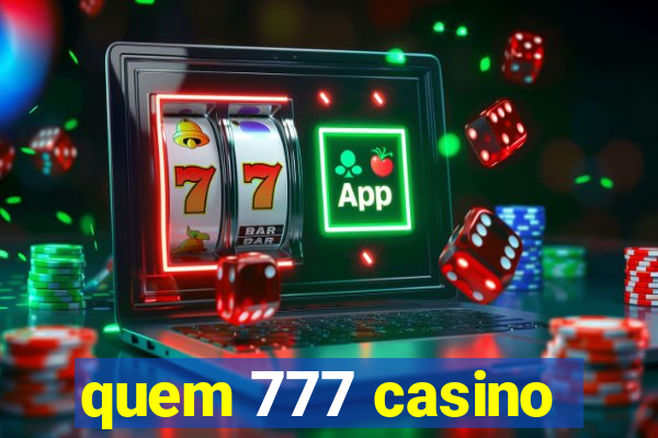 quem 777 casino