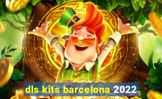 dls kits barcelona 2022