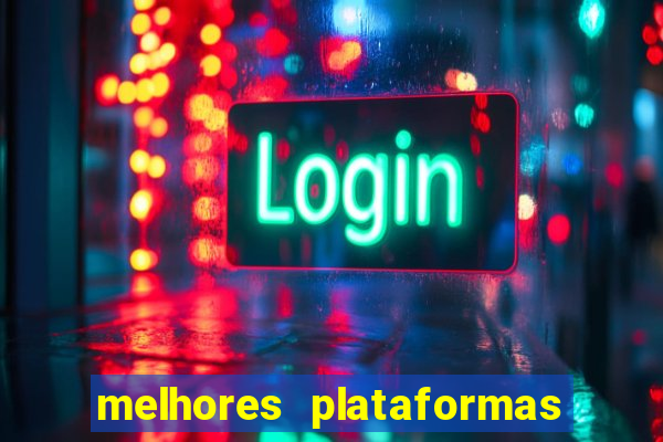 melhores plataformas do tigrinho