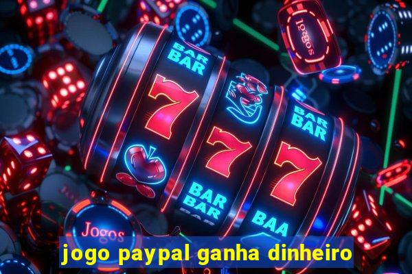 jogo paypal ganha dinheiro