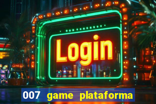 007 game plataforma é confiável