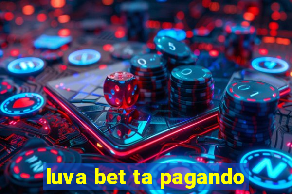 luva bet ta pagando