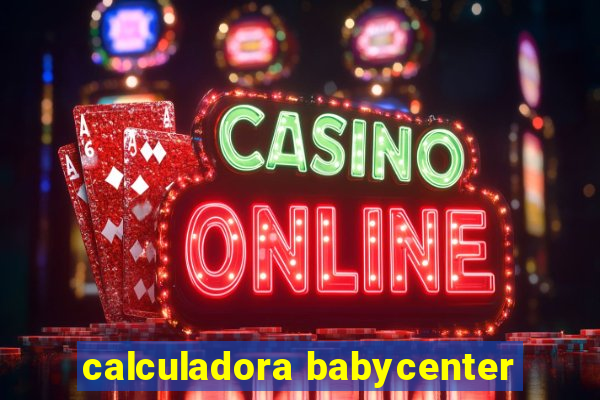 calculadora babycenter