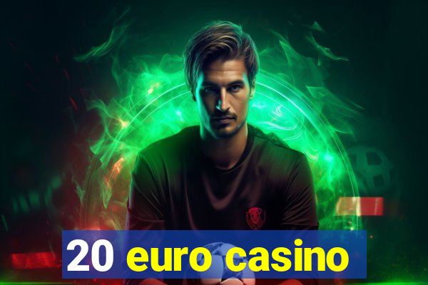 20 euro casino