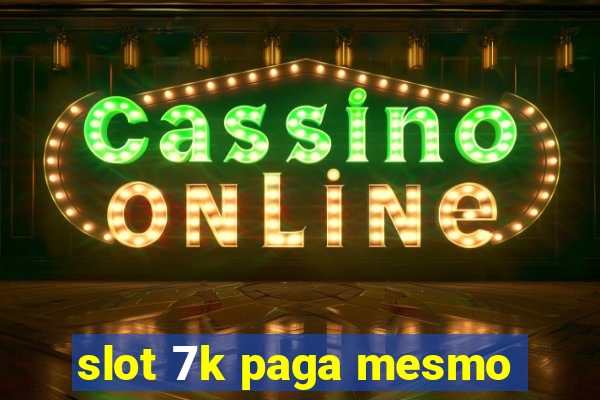 slot 7k paga mesmo