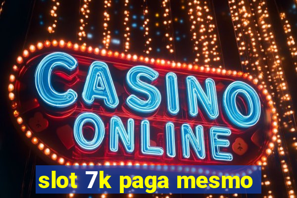 slot 7k paga mesmo