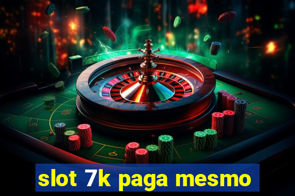 slot 7k paga mesmo