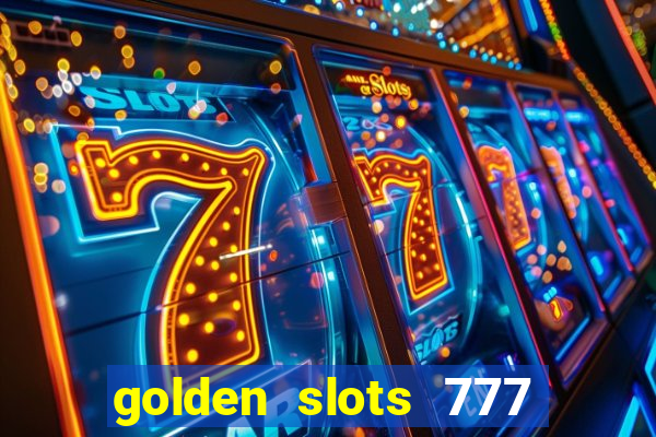 golden slots 777 paga mesmo