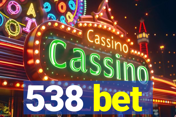 538 bet