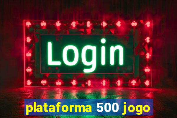 plataforma 500 jogo