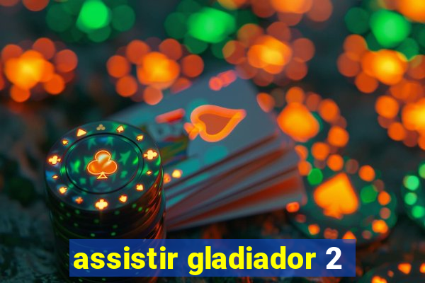 assistir gladiador 2