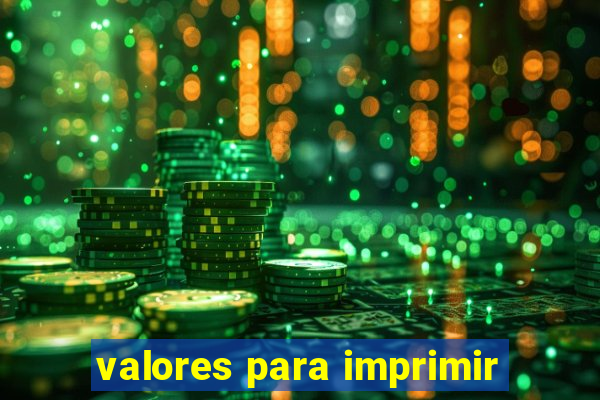 valores para imprimir