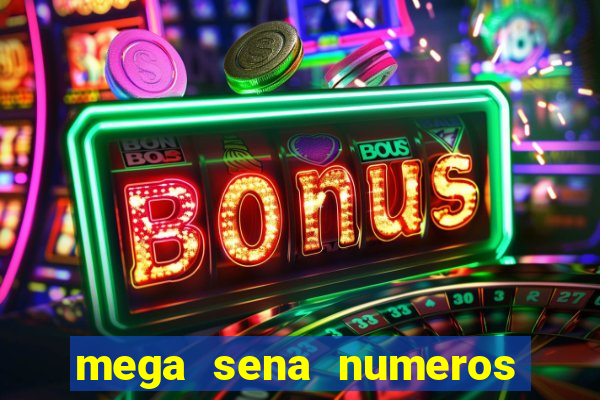 mega sena numeros que mais saem