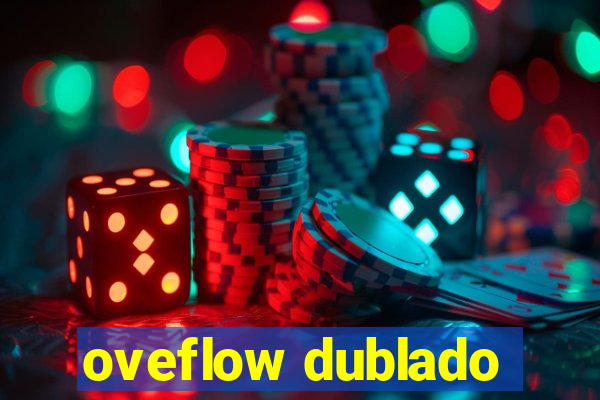 oveflow dublado