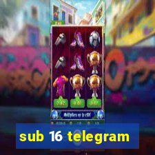 sub 16 telegram