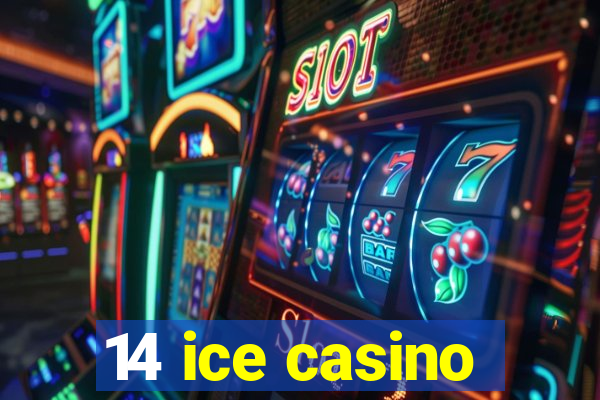 14 ice casino