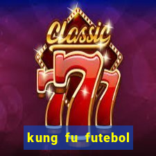 kung fu futebol clube dublado online