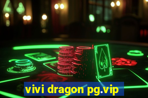 vivi dragon pg.vip