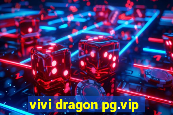 vivi dragon pg.vip