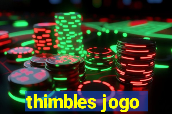 thimbles jogo