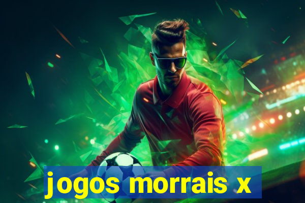 jogos morrais x