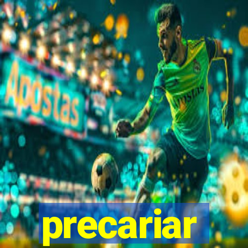 precariar