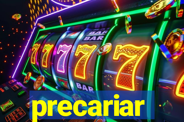 precariar