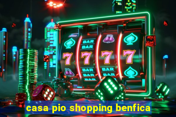 casa pio shopping benfica