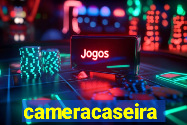 cameracaseira