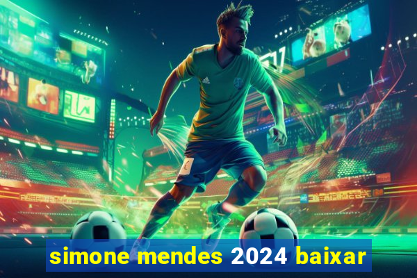 simone mendes 2024 baixar