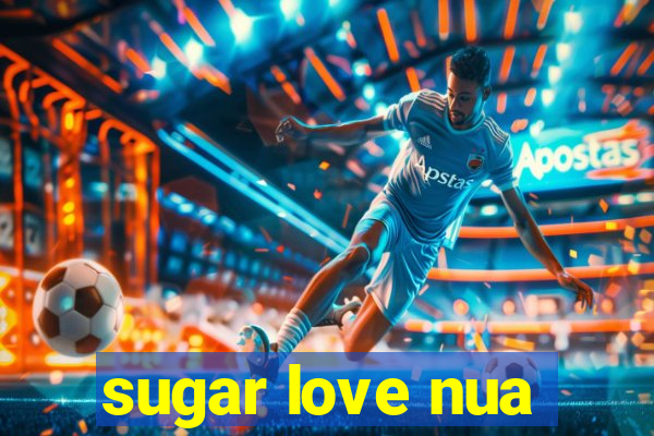 sugar love nua