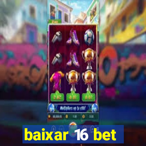 baixar 16 bet