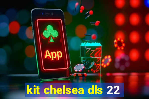 kit chelsea dls 22