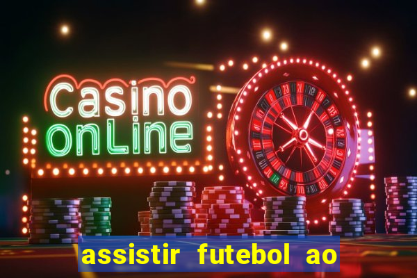 assistir futebol ao vivo multicanais