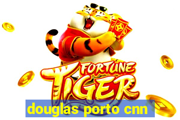 douglas porto cnn