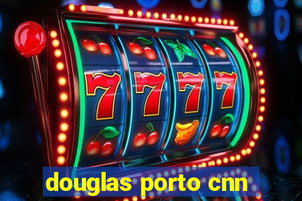 douglas porto cnn