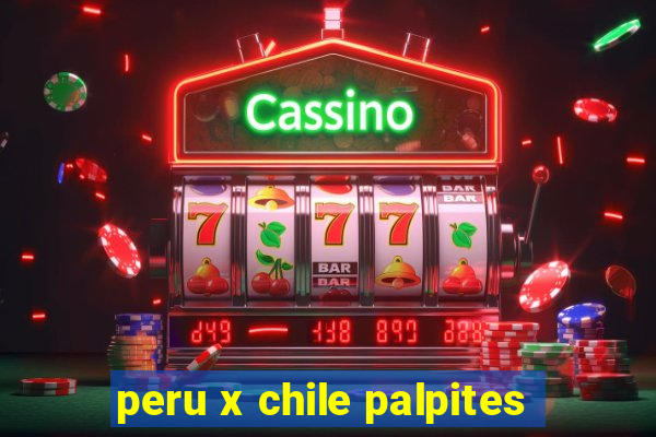 peru x chile palpites