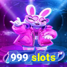 999 slots