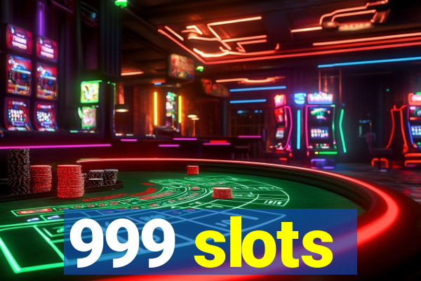 999 slots