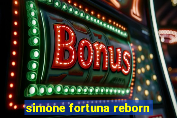 simone fortuna reborn