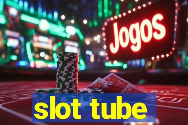 slot tube