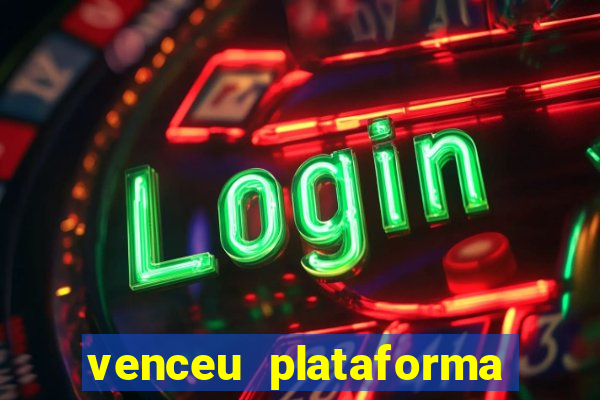 venceu plataforma de jogos