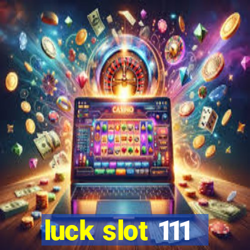 luck slot 111