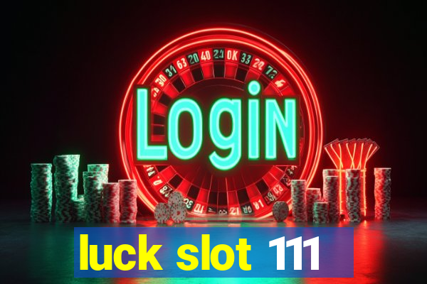 luck slot 111