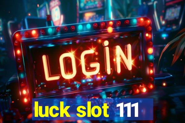 luck slot 111