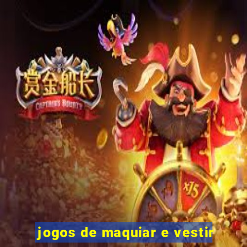 jogos de maquiar e vestir