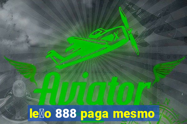 le茫o 888 paga mesmo