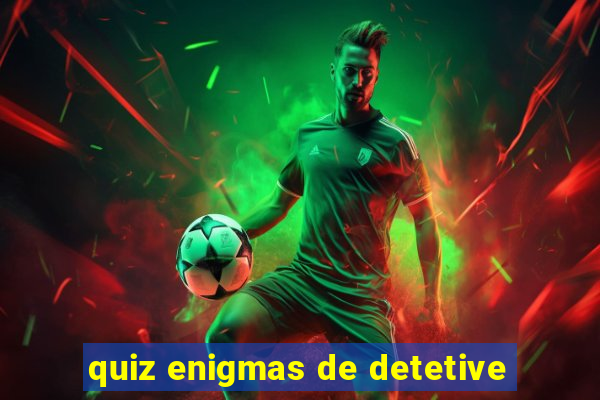 quiz enigmas de detetive