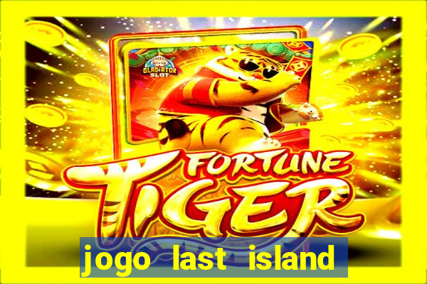 jogo last island of survival