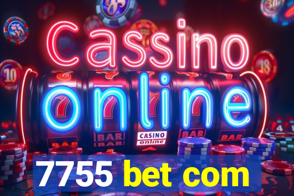 7755 bet com